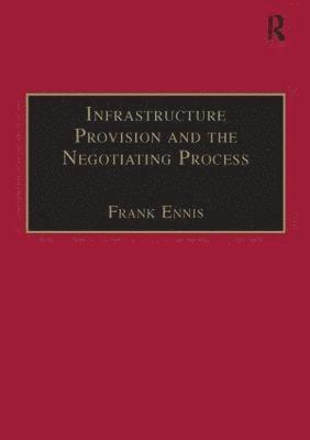 Frank Ennis - Infrastructure Provision and the Negotiating Process, Inbunden