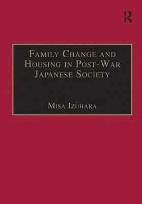 Misa Izuhara - Family Change and Housing in Post-War Japanese Society, Inbunden