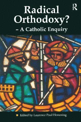 Laurence Paul Hemming - Radical Orthodoxy? - A Catholic Enquiry, Häftad
