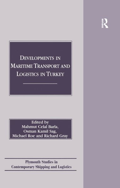 Mahmut Celal Barla, Osman Kamil Sag, Michael Roe, Richard Gray - Developments in Maritime Transport and Logistics in Turkey, Inbunden