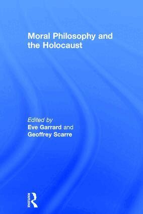 Eve Garrard, Geoffrey Scarre - Moral Philosophy and the Holocaust, Inbunden