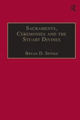 bokomslag Sacraments, Ceremonies and the Stuart Divines