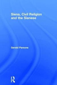 bokomslag Siena, Civil Religion and the Sienese