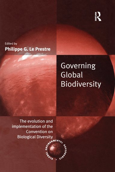 Philippe G. Le Prestre - Governing Global Biodiversity, Inbunden