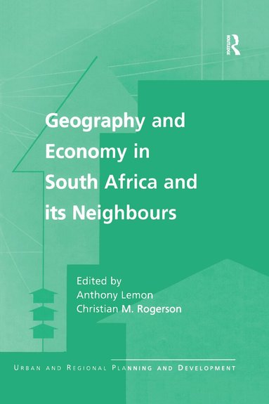 Christian M. Rogerson, Anthony Lemon - Geography and Economy in South Africa and its Neighbours, Inbunden