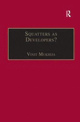 Vinit Mukhija - Squatters as Developers?, Inbunden