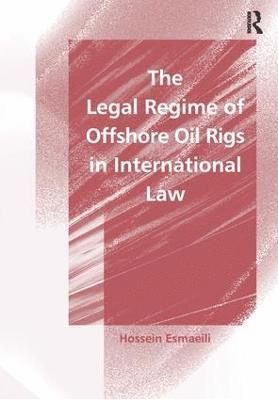 bokomslag The Legal Regime of Offshore Oil Rigs in International Law