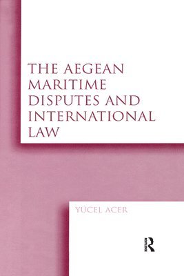 bokomslag The Aegean Maritime Disputes and International Law