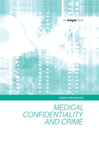 Sabine Michalowski - Medical Confidentiality and Crime, Inbunden