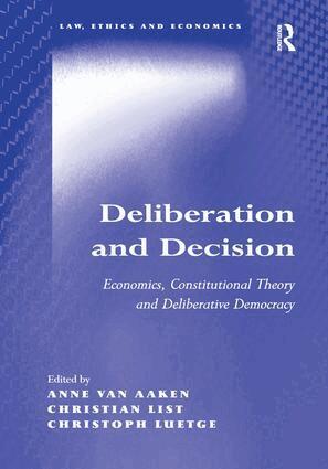Anne van Aaken, Christian List, Christoph Luetge - Deliberation and Decision, Inbunden