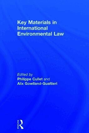 Alix Gowlland-Gualtieri, Philippe Cullet - Key Materials in International Environmental Law, Inbunden