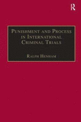 Punishment and Process in International Criminal Trials 1