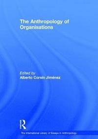 bokomslag The Anthropology of Organisations