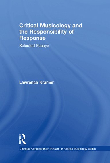 Lawrence Kramer - Critical Musicology and the Responsibility of Response, Inbunden