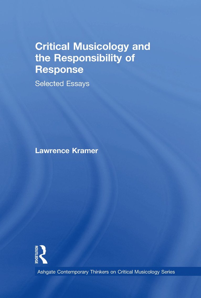 Lawrence Kramer - Critical Musicology and the Responsibility of Response, Inbunden