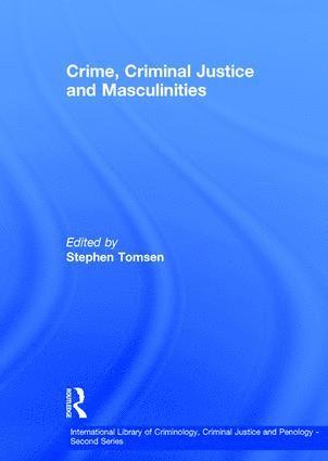 Crime, Criminal Justice and Masculinities 1