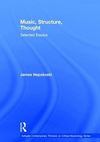 bokomslag Music, Structure, Thought: Selected Essays