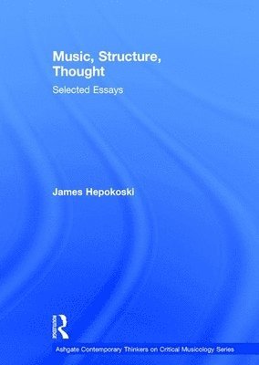 James Hepokoski - Music, Structure, Thought: Selected Essays, Inbunden