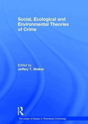 Jeffery T. Walker - Social, Ecological and Environmental Theories of Crime, Inbunden