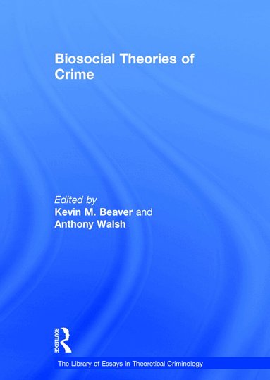 Kevin M. Beaver, Anthony Walsh - Biosocial Theories of Crime, Inbunden
