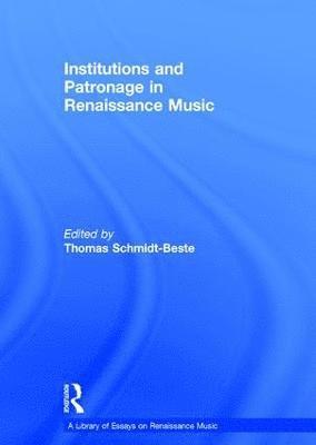 Thomas Schmidt-Beste - Institutions and Patronage in Renaissance Music, Inbunden