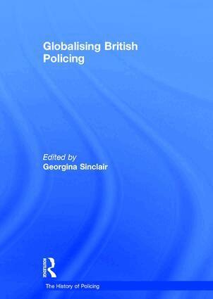 Georgina Sinclair - Globalising British Policing, Inbunden