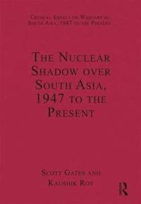 bokomslag The Nuclear Shadow over South Asia, 1947 to the Present