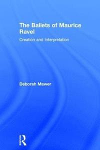 bokomslag The Ballets of Maurice Ravel