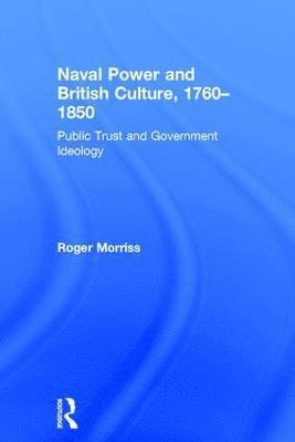 Roger Morriss - Naval Power and British Culture, 1760–1850, Inbunden