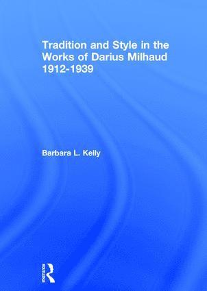 bokomslag Tradition and Style in the Works of Darius Milhaud 1912-1939