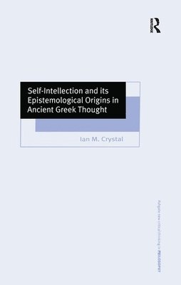 Ian M. Crystal - Self-Intellection and its Epistemological Origins in Ancient Greek Thought, Inbunden