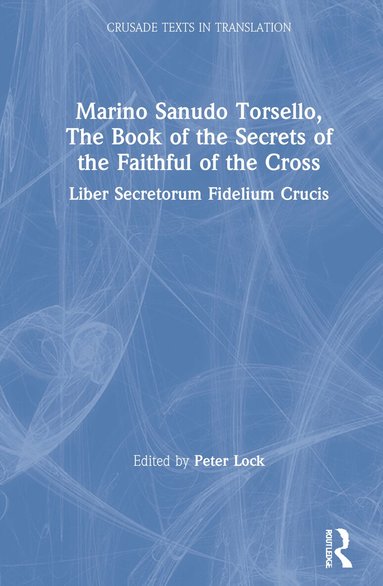 Peter Lock - Marino Sanudo Torsello, The Book of the Secrets of the Faithful of the Cross, Inbunden