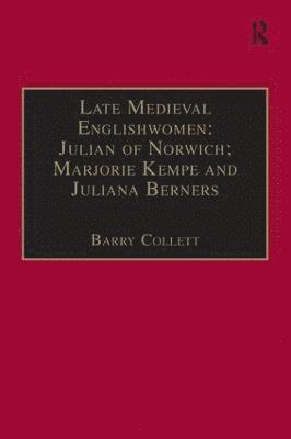 Late Medieval Englishwomen: Julian of Norwich; Marjorie Kempe and Juliana Berners