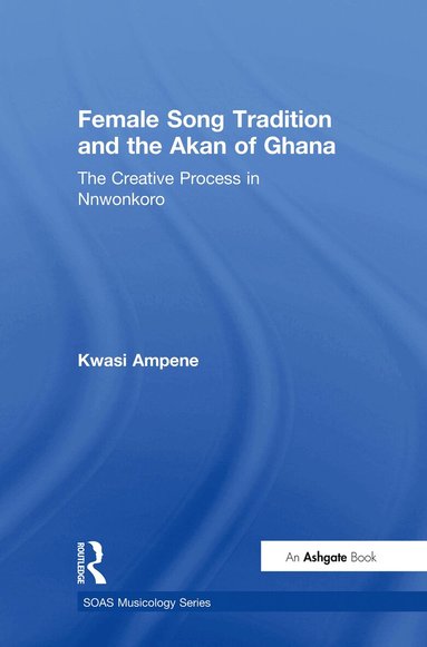 Kwasi Ampene - Female Song Tradition and the Akan of Ghana, Inbunden