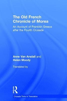 Anne Van Arsdall, Helen Moody - Old French Chronicle of Morea, Inbunden
