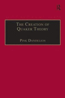 bokomslag The Creation of Quaker Theory