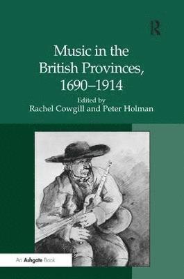 Music in the British Provinces, 1690-1914 1