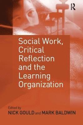 Mark Baldwin, Nick Gould - Social Work, Critical Reflection and the Learning Organization, Inbunden