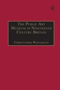 bokomslag The Public Art Museum in Nineteenth Century Britain