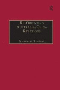 bokomslag Re-Orienting Australia-China Relations