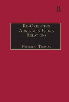 Nicholas Thomas - Re-Orienting Australia-China Relations, Inbunden