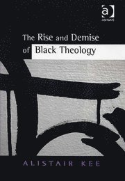 The Rise and Demise of Black Theology 1