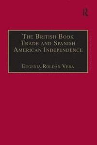 bokomslag The British Book Trade and Spanish American Independence