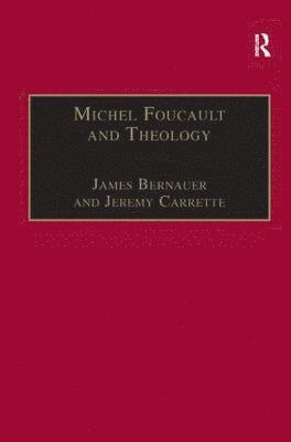 James Bernauer, Jeremy Carrette - Michel Foucault and Theology, Inbunden