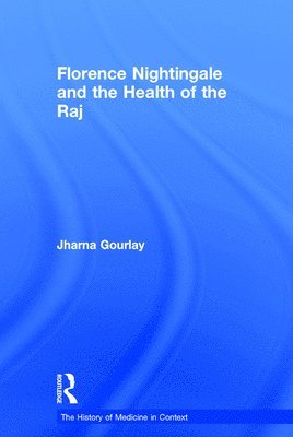 Jharna Gourlay - Florence Nightingale and the Health of the Raj, Inbunden