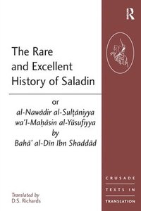 bokomslag The Rare and Excellent History of Saladin or al-Nawadir al-Sultaniyya wa'l-Mahasin al-Yusufiyya by Baha' al-Din Ibn Shaddad