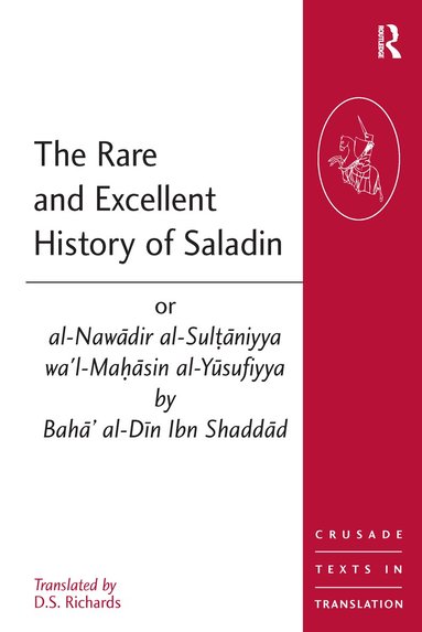 D.S. Richards - Rare and Excellent History of Saladin or al-Nawadir al-Sultaniyya wa'l-Mahasin al-Yusufiyya by Baha' al-Din Ibn Shaddad, Häftad
