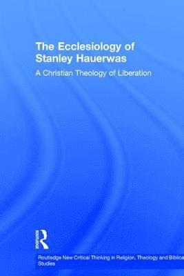 bokomslag The Ecclesiology of Stanley Hauerwas