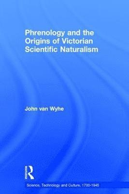 Phrenology and the Origins of Victorian Scientific Naturalism