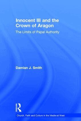Damian J. Smith - Innocent III and the Crown of Aragon, Inbunden